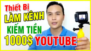 Huong Dan Chon Thiet Bi Quay Video Kiem Tren YouTube Cho Nguoi Moi