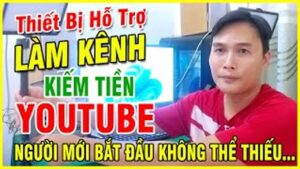 Nhung Thiet Bi Khong The Thieu De Bat Dau Kiem Tien Tren YouTube